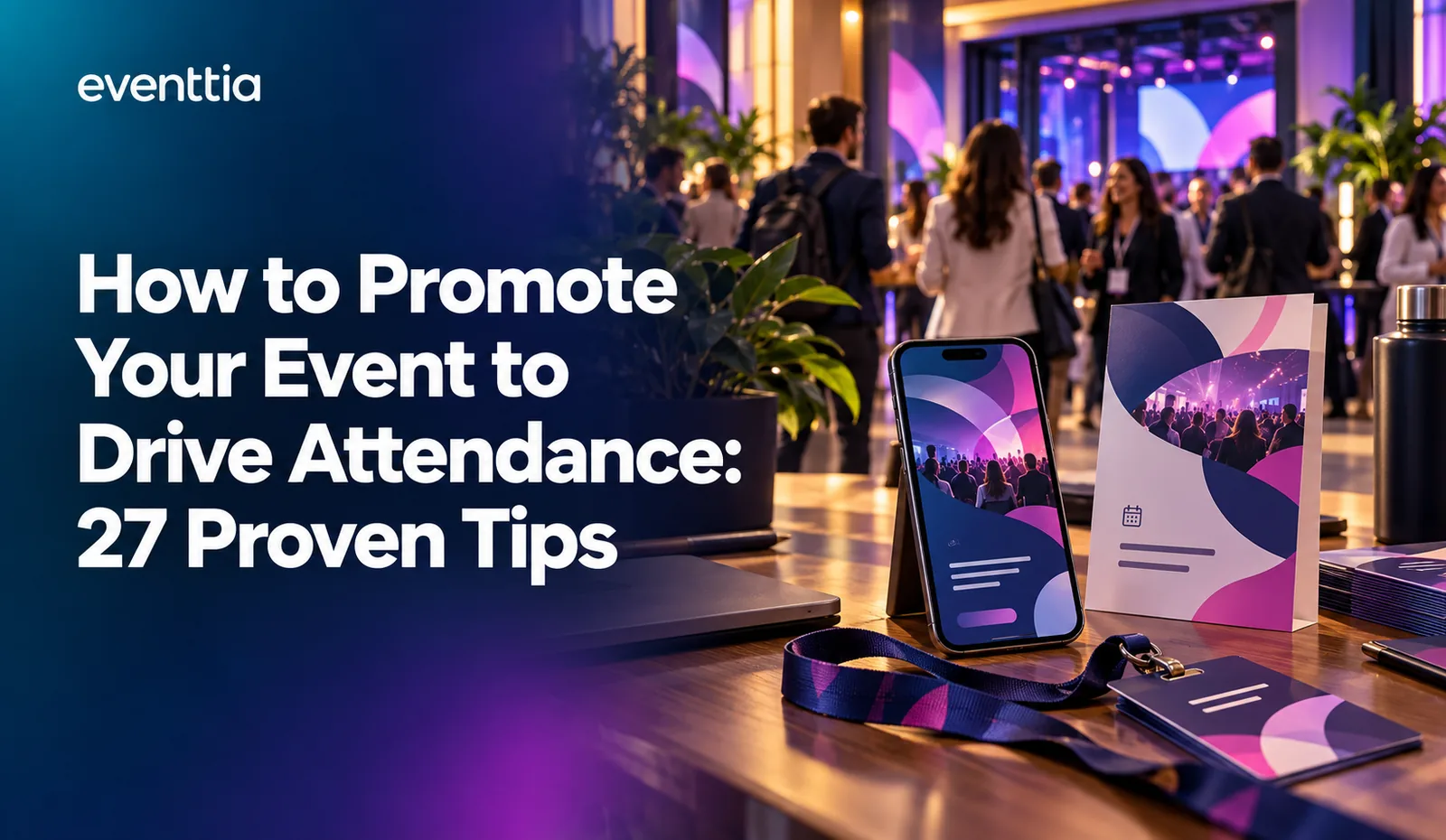 How to Promote Your Event to Drive Attendance: 27 Proven Tips